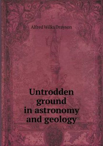 Untrodden Ground in Astronomy and Geology