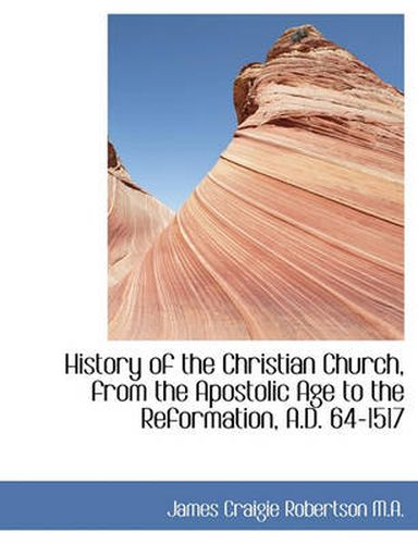 Cover image for History of the Christian Church, from the Apostolic Age to the Reformation, A.D. 64-1517