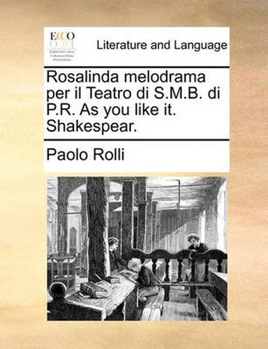 Cover image for Rosalinda Melodrama Per Il Teatro Di S.M.B. Di P.R. as You Like It. Shakespear.