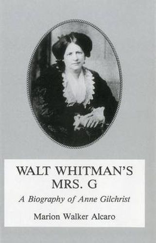 Walt Whitman's Mrs. G.: G: A Biography of Anne Gilchrist