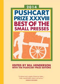 Cover image for The Pushcart Prize XXXVIII: Best of the Small Presses 2014 Edition