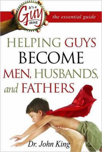 Cover image for It's a Guy Thing: Helping Guys Become Men, Husbands, and Fathers