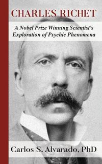 Cover image for Charles Richet: A Nobel Prize Winning Scientist's Exploration of Psychic Phenomena