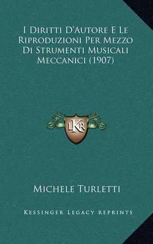 Cover image for I Diritti D'Autore E Le Riproduzioni Per Mezzo Di Strumenti Musicali Meccanici (1907)