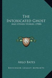 Cover image for The Intoxicated Ghost: And Other Stories (1908)