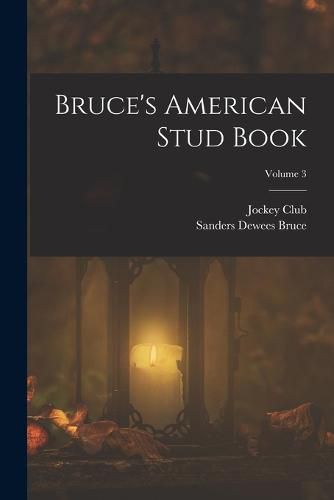 Cover image for Bruce's American Stud Book; Volume 3