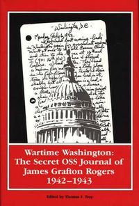 Cover image for Wartime Washington: The Secret OSS Journal of James Grafton Rogers 1942-1943