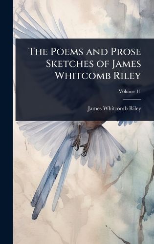 Cover image for The Poems and Prose Sketches of James Whitcomb Riley