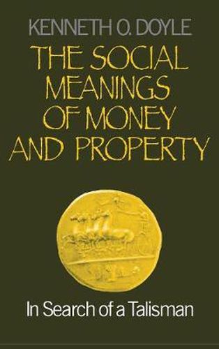 Cover image for The Social Meanings of Money and Property: In Search of a Talisman