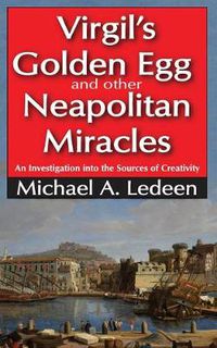 Cover image for Virgil's Golden Egg and Other Neapolitan Miracles: An Investigation into the Sources of Creativity