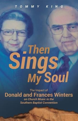 Cover image for Then Sings My Soul: The Impact of Donald and Frances Winters on Church Music in the Southern Baptist Convention