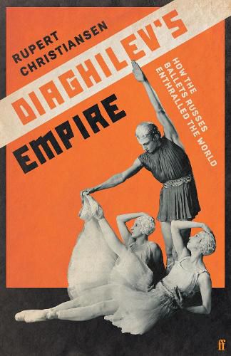 Cover image for Diaghilev's Empire: How the Ballets Russes Enthralled the World