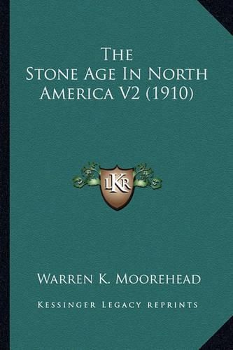 Cover image for The Stone Age in North America V2 (1910) the Stone Age in North America V2 (1910)