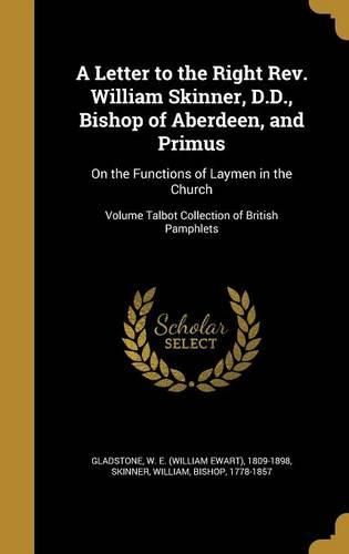 Cover image for A Letter to the Right REV. William Skinner, D.D., Bishop of Aberdeen, and Primus: On the Functions of Laymen in the Church; Volume Talbot Collection of British Pamphlets