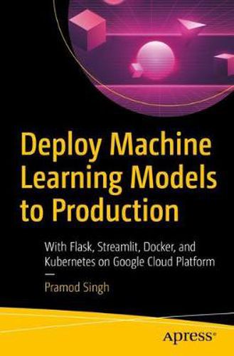 Cover image for Deploy Machine Learning Models to Production: With Flask, Streamlit, Docker, and Kubernetes on Google Cloud Platform