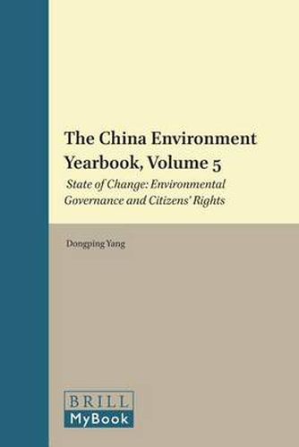 Cover image for The China Environment Yearbook, Volume 5: State of Change: Environmental Governance and Citizens' Rights