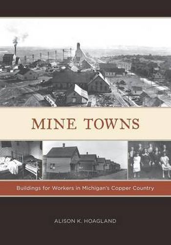 Cover image for Mine Towns: Buildings for Workers in Michigan's Copper Country