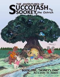 Cover image for The Adventures of Succotash and Sookey, the Ostrich: Book One, Honey's Oak