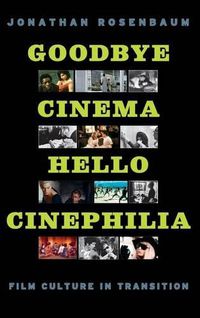 Cover image for Goodbye Cinema, Hello Cinephilia: Film Culture in Transition