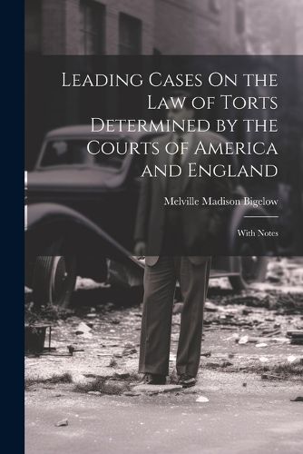 Cover image for Leading Cases On the Law of Torts Determined by the Courts of America and England