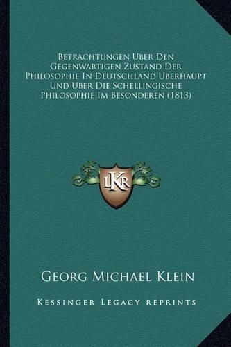 Cover image for Betrachtungen Uber Den Gegenwartigen Zustand Der Philosophie in Deutschland Uberhaupt Und Uber Die Schellingische Philosophie Im Besonderen (1813)