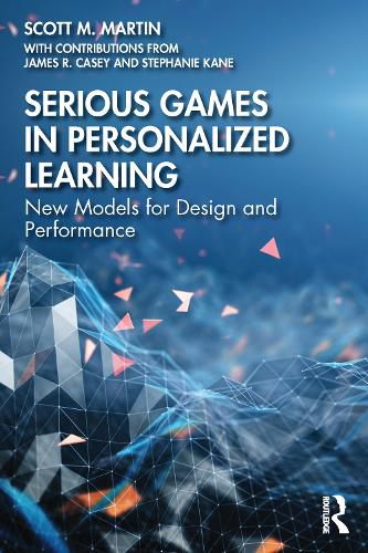 Serious Games in Personalized Learning: New Models for Design and Performance