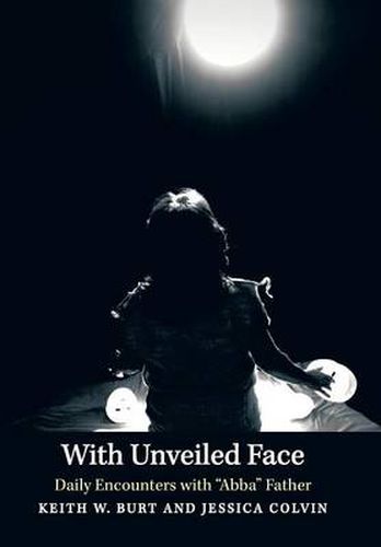 Cover image for With Unveiled Face: Daily Encounters with Abba Father