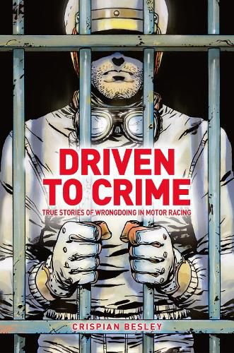 Cover image for Driven To Crime: True stories of wrongdoing in motor racing