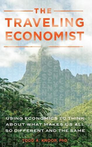 Cover image for The Traveling Economist: Using Economics to Think about What Makes Us All So Different and the Same