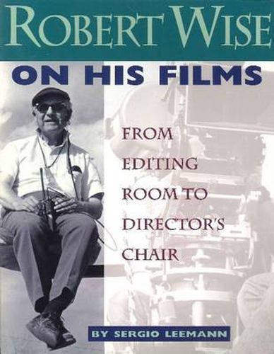 Robert Wise on His Films: From Editing Room to Director's Chair