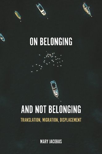 Cover image for On Belonging and Not Belonging: Translation, Migration, Displacement