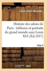 Cover image for Histoire Des Salons de Paris: Tableaux Et Portraits Du Grand Monde Sous Louis XV T03