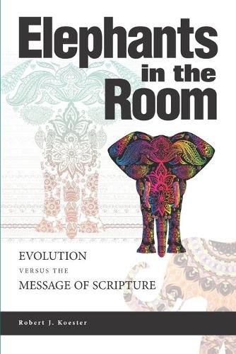 Cover image for Elephants In the Room: Evolution Versus the Message of Scripture