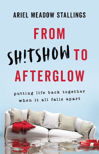 Cover image for From Sh!tshow to Afterglow: Putting Life Back Together When It All Falls Apart