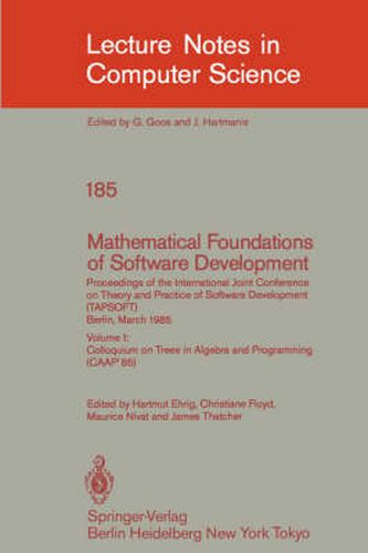 Cover image for Mathematical Foundations of Software Development. Proceedings of the International Joint Conference on Theory and Practice of Software Development (TAPSOFT), Berlin, March 25-29, 1985