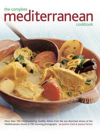 Cover image for The Complete Mediterranean Cookbook: More Than 150 Mouthwatering Healthy Dishes from the Sun-Drenched Shores of the Mediterranean, Shown in 550 Stunning Photographs