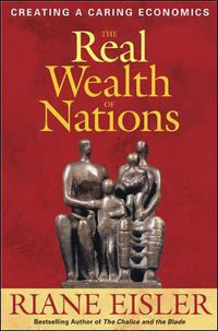 Cover image for The Real Wealth of Nations: Creating A Caring Economics