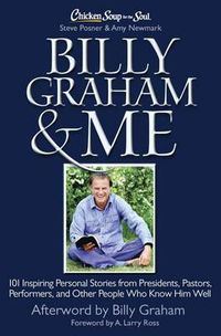 Cover image for Chicken Soup for the Soul: Billy Graham & Me: 101 Inspiring Personal Stories from Presidents, Pastors, Performers, and Other People Who Know Him Well