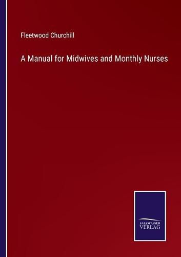 Cover image for A Manual for Midwives and Monthly Nurses