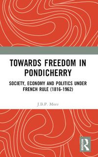 Cover image for Towards Freedom in Pondicherry