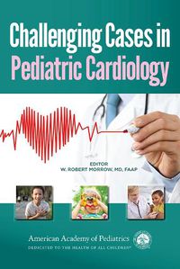 Cover image for Challenging Cases in Pediatric Cardiology