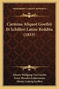 Cover image for Carmina Aliquot Goethii Et Schilleri Latine Reddita (1833)