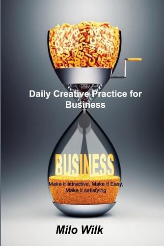 Cover image for Daily Creative Practice for Business: Make it attractive, Make it Easy, Make it satisfying