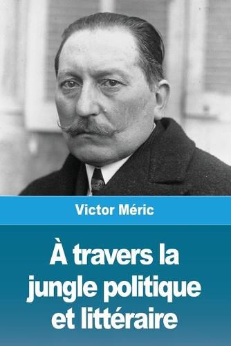 Cover image for A travers la jungle politique et litteraire