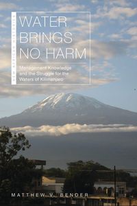 Cover image for Water Brings No Harm: Management Knowledge and the Struggle for the Waters of Kilimanjaro