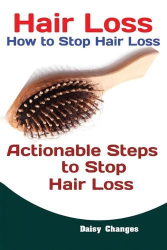 Cover image for Hair Loss: How to Stop Hair Loss Actionable Steps to Stop Hair Loss (Hair Loss Cure, Hair Care, Natural Hair Loss Cures)