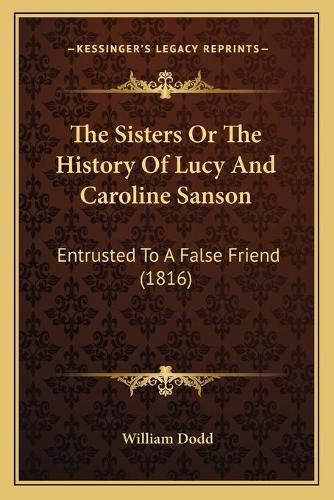 The Sisters or the History of Lucy and Caroline Sanson: Entrusted to a False Friend (1816)