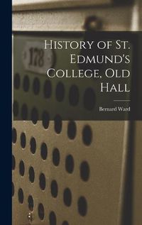 Cover image for History of St. Edmund's College, Old Hall