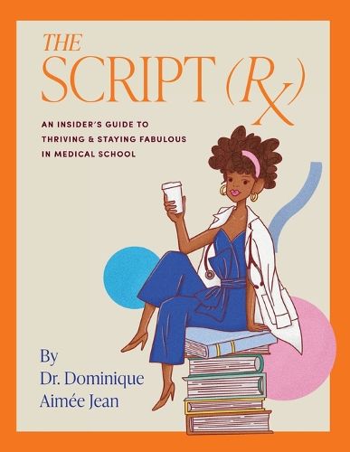 Cover image for The Script (Rx) An Insider's Guide To Thriving & Staying Fabulous in Medical School