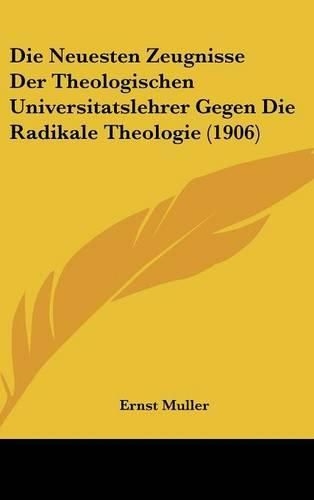 Die Neuesten Zeugnisse Der Theologischen Universitatslehrer Gegen Die Radikale Theologie (1906)